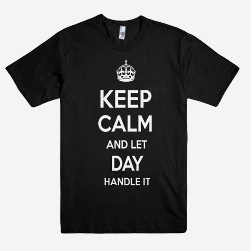 Keep Calm and let DAY Handle it Personalized Name T-Shirt ln - Shirtoopia
