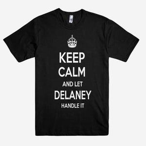 Keep Calm and let DELANEY Handle it Personalized Name T-Shirt ln - Shirtoopia