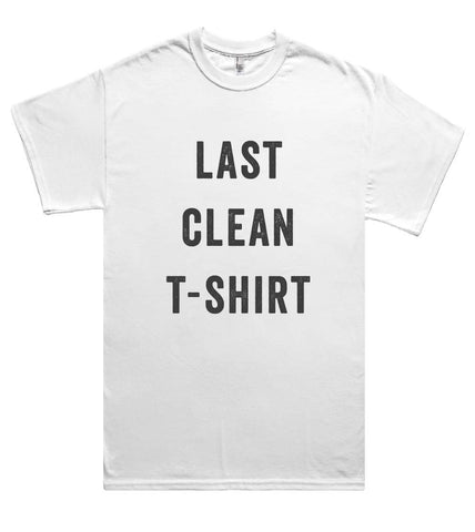 last clean t-shirt - Shirtoopia