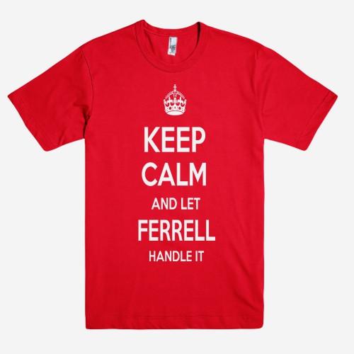 Keep Calm and let FERRELL Handle it Personalized Name T-Shirt ln - Shirtoopia
