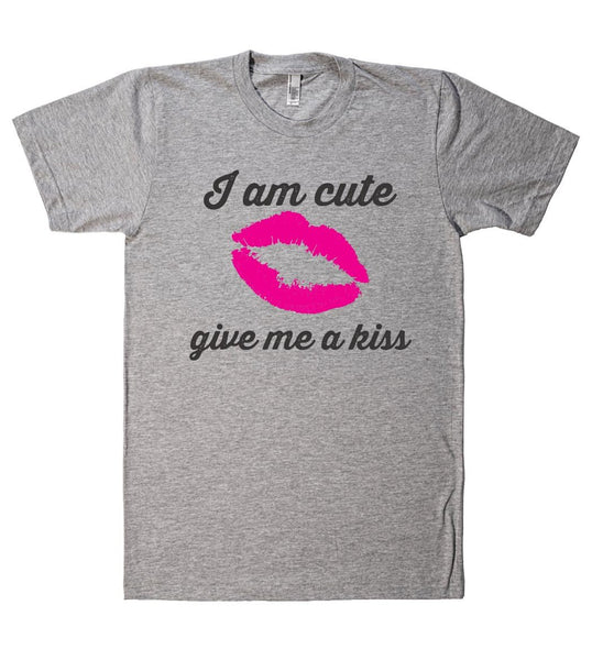 I am cute give me a kiss t shirt - Shirtoopia