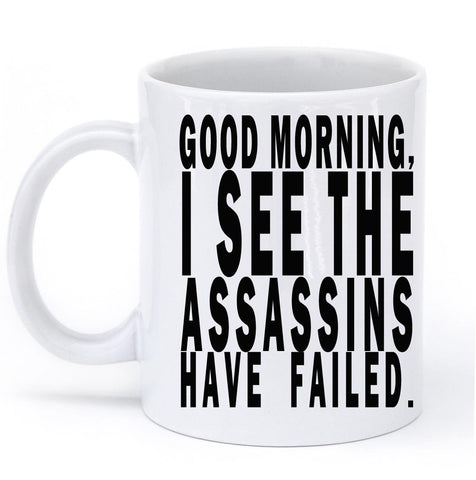 good morning isee the assassins have failed mug - Shirtoopia