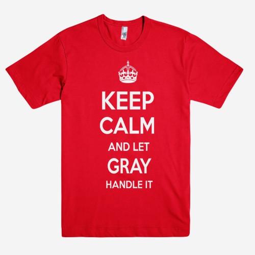 Keep Calm and let GRAY Handle it Personalized Name T-Shirt ln - Shirtoopia