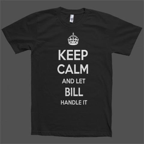 Keep Calm and let Bill Handle it Personalized Name T-Shirt - Shirtoopia