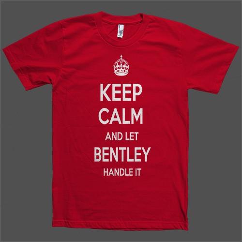 Keep Calm and let Bentley Handle it Personalized Name T-Shirt - Shirtoopia
