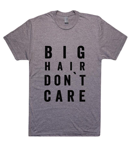 big  hair don`t care t shirt - Shirtoopia