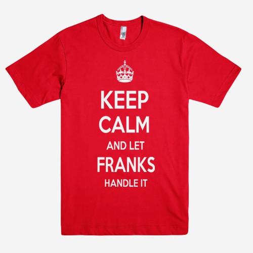 Keep Calm and let FRANKS Handle it Personalized Name T-Shirt ln - Shirtoopia