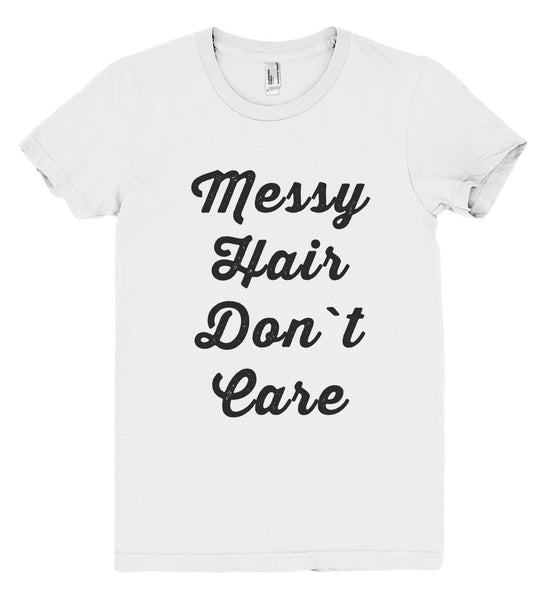 Messy Hair Don`t Care t shirt - Shirtoopia