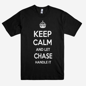 Keep Calm and let CHASE Handle it Personalized Name T-Shirt ln - Shirtoopia