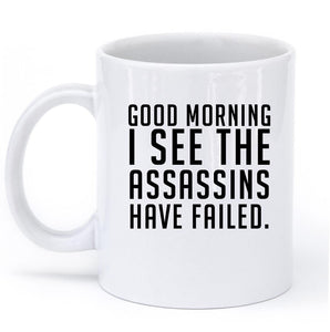 good morning i see the assassins have failed mug - Shirtoopia