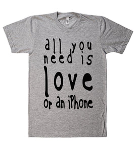 all you  need is love or an iPhone tshirt - Shirtoopia