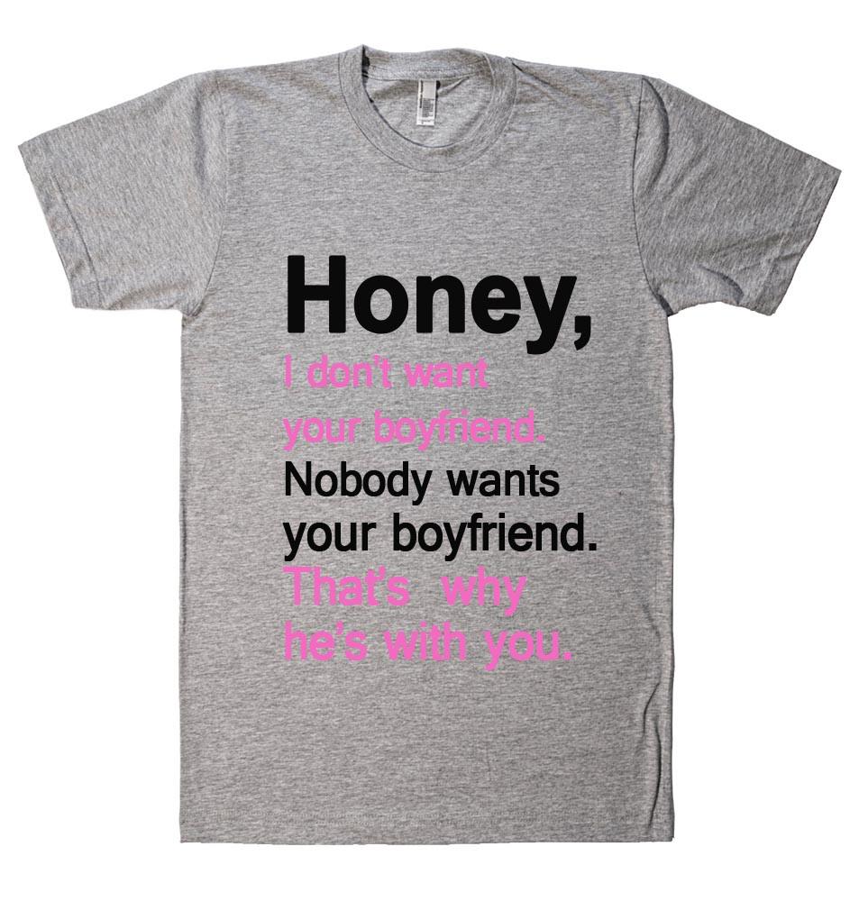 honey i dont want your boyfriend t shirt - Shirtoopia
