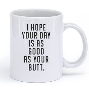 i hope your day is as good as your butt mug - Shirtoopia