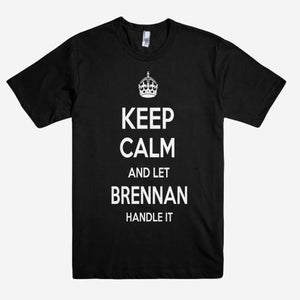 Keep Calm and let BRENNAN Handle it Personalized Name T-Shirt ln - Shirtoopia