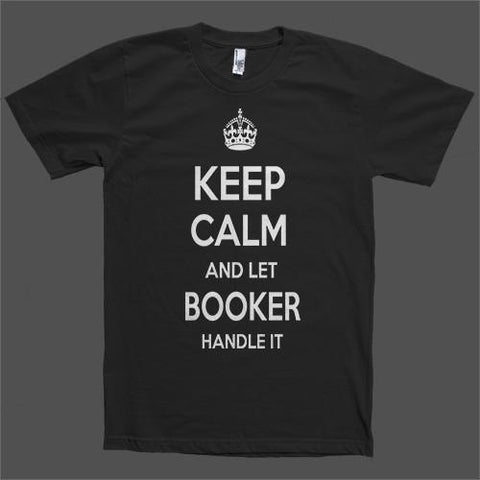 Keep Calm and let Booker Handle it Personalized Name T-Shirt - Shirtoopia