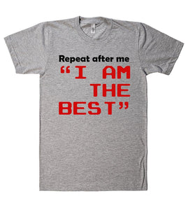 Repeat after me i am the best t shirt - Shirtoopia