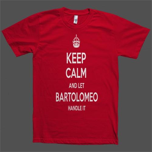 Keep Calm and let Bartolomeo Handle it Personalized Name T-Shirt - Shirtoopia