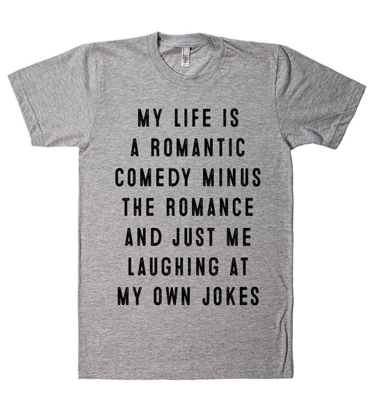 my life is a romantic comedy t shirt – Shirtoopia