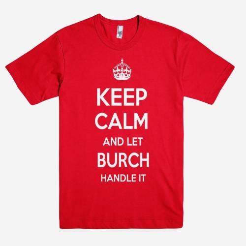 Keep Calm and let BURCH Handle it Personalized Name T-Shirt ln - Shirtoopia