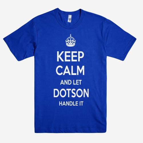 Keep Calm and let DOTSON Handle it Personalized Name T-Shirt ln - Shirtoopia