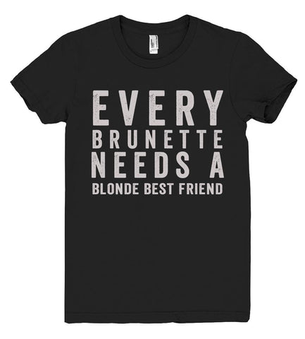 every brunette needs a blonde best friend tshirt - Shirtoopia