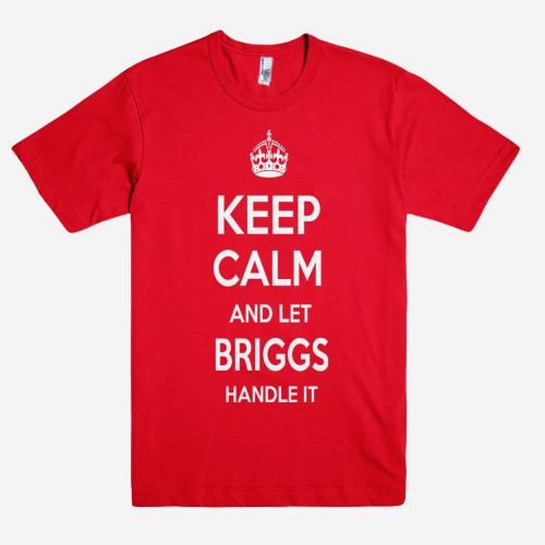 Keep Calm and let BRIGGS Handle it Personalized Name T-Shirt ln - Shirtoopia