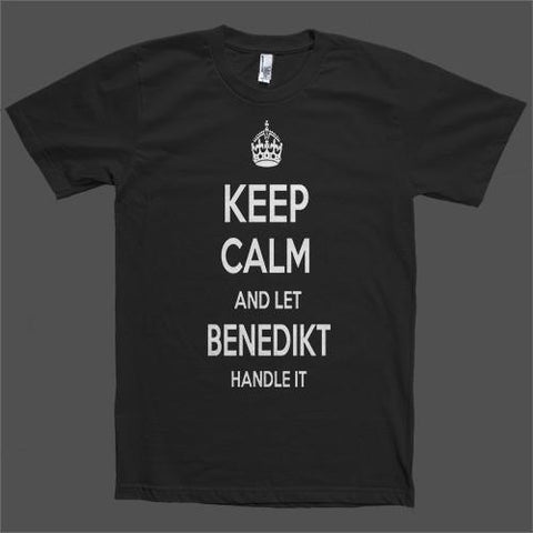 Keep Calm and let Benedikt Handle it Personalized Name T-Shirt - Shirtoopia