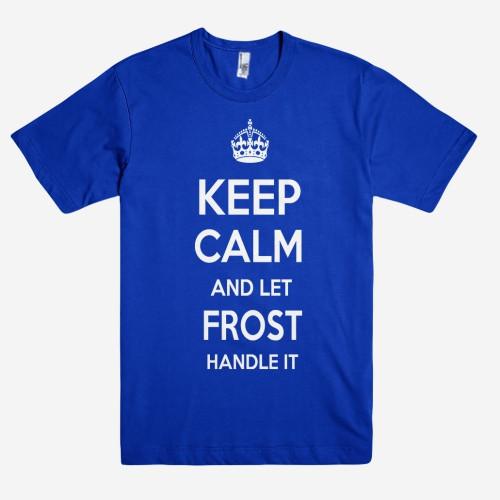 Keep Calm and let FROST Handle it Personalized Name T-Shirt ln - Shirtoopia