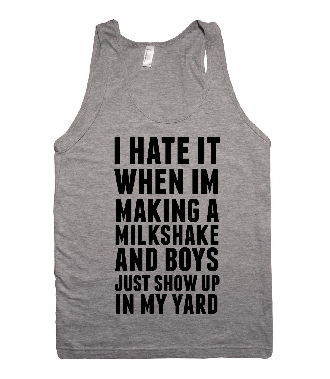 i hate it when im making a milkshake and boys just show up in my yard tank top - Shirtoopia