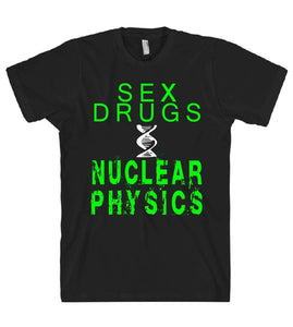 sex drugs and nuclear physics tshirt - Shirtoopia