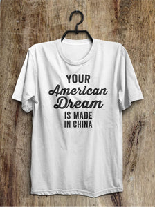 Your American Dream is made in China t shirt - Shirtoopia