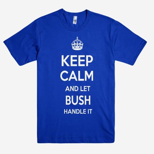Keep Calm and let BUSH Handle it Personalized Name T-Shirt ln - Shirtoopia