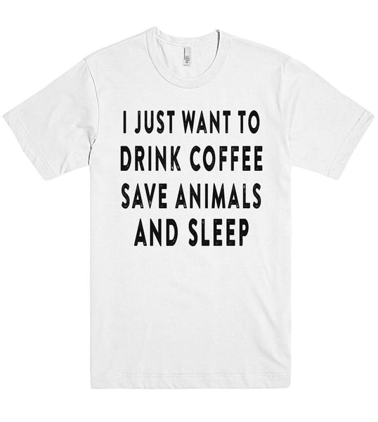 i just want to drink coffee save animals and sleep t shirt - Shirtoopia