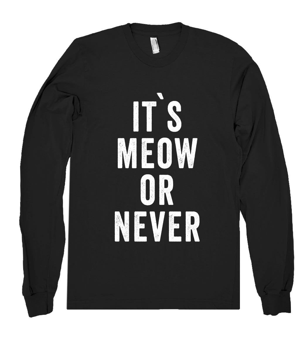 it`s meow or never shirt - Shirtoopia