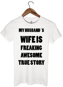 MY HUSBAND`S WIFE IS FREAKING AWESOME TRUE STORY t-shirt - Shirtoopia