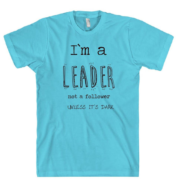 I`m a LEADER t-shirt - Shirtoopia