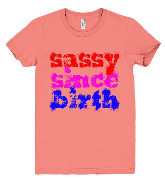 sassy since birth tshirt - Shirtoopia