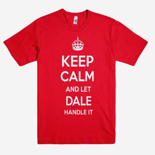 Keep Calm and let DALE Handle it Personalized Name T-Shirt ln - Shirtoopia