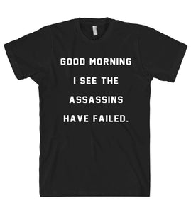 good morning i see the assassins have failed t shirt - Shirtoopia