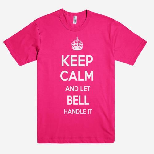 Keep Calm and let BELL Handle it Personalized Name T-Shirt ln - Shirtoopia