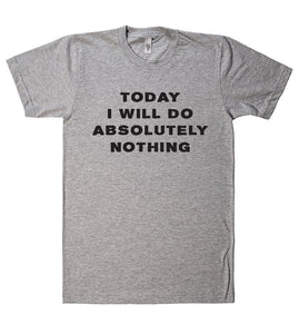 Today I will do absolutely nothing t shirt - Shirtoopia