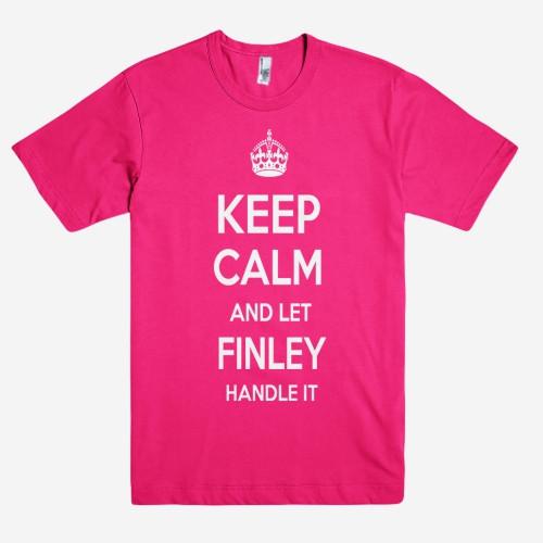 Keep Calm and let FINLEY Handle it Personalized Name T-Shirt ln - Shirtoopia