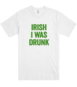 irish i was drunk t shirt - Shirtoopia