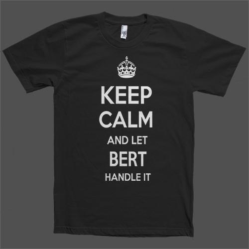 Keep Calm and let Bert Handle it Personalized Name T-Shirt - Shirtoopia