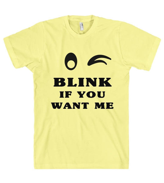 Blink if you want me t shirt - Shirtoopia
