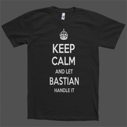 Keep Calm and let Bastian Handle it Personalized Name T-Shirt - Shirtoopia