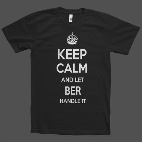 Keep Calm and let Ber Handle it Personalized Name T-Shirt - Shirtoopia