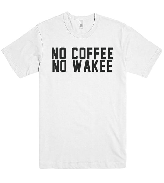 no coffee no wakee t shirt - Shirtoopia