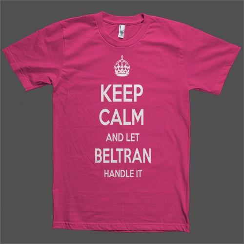 Keep Calm and let Beltran Handle it Personalized Name T-Shirt - Shirtoopia