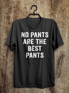 no pants are the best pants t shirt - Shirtoopia